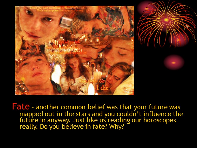 Fate – another common belief was that your future was mapped out in the